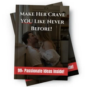 Make Her Crave You Like Never Before! 99+ Passionate Ideas Inside!